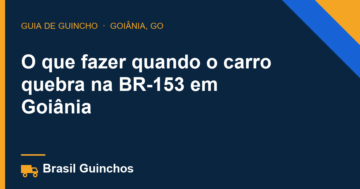 O que fazer quando o carro quebra na BR-153 em Goiânia